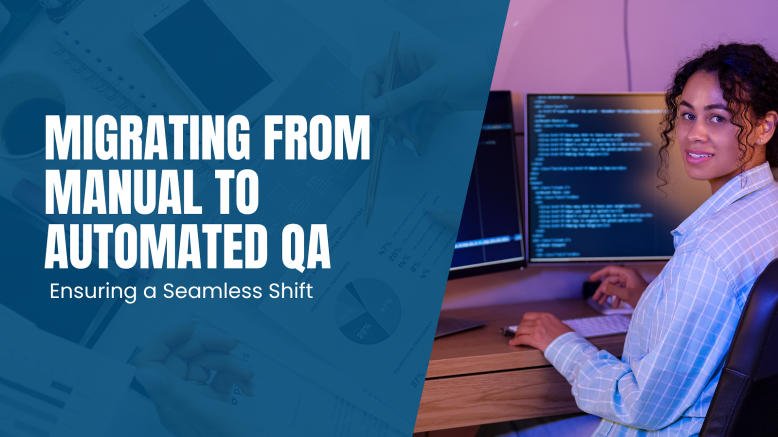 How to Migrate From Manual QA to Automation With Minimal Disruption?