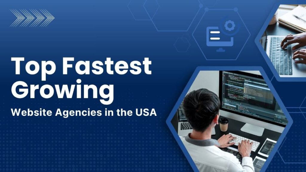 What Are the Fastest-Growing Website Agencies in the USA