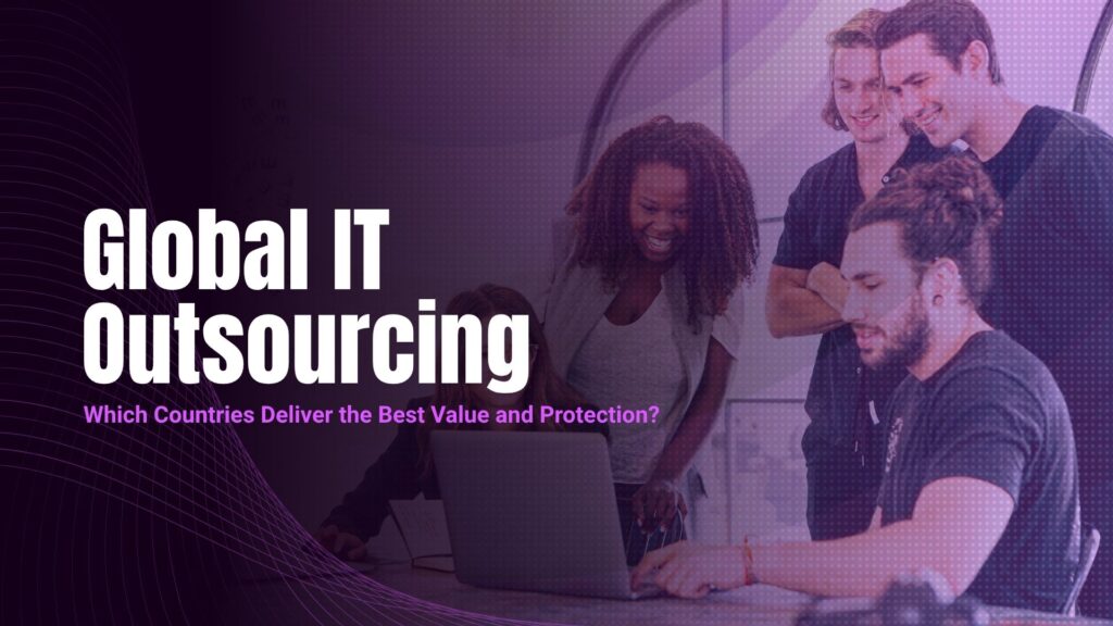 Which Countries Offer the Best Balance of Cost, Talent, and Data Security for IT Outsourcing?