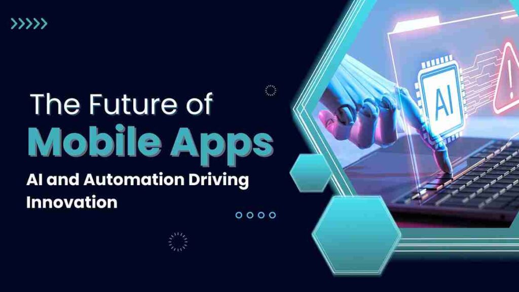 How AI and Automation Are Transforming the Mobile App Development Industry