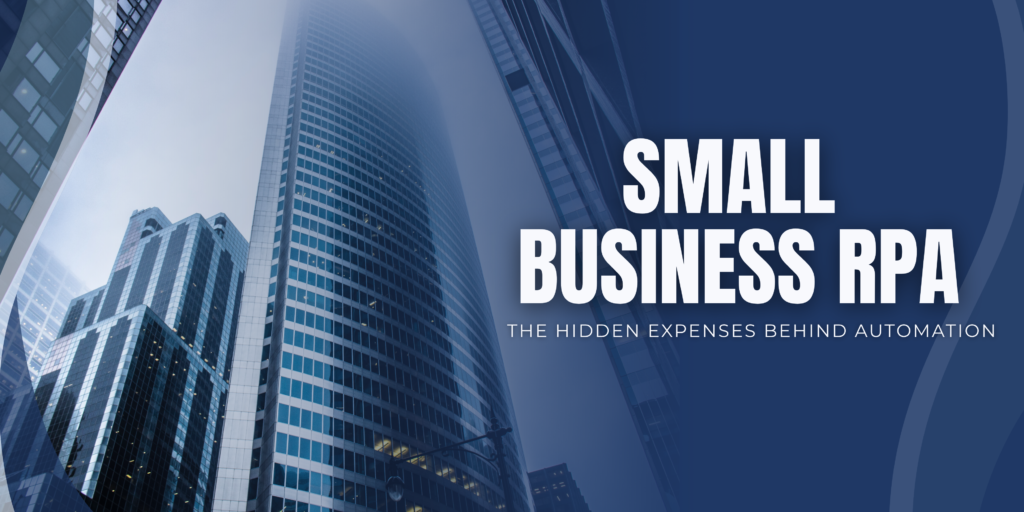 What Hidden Costs Do Small Businesses Overlook When Budgeting for RPA Implementation?