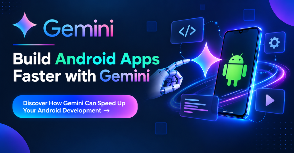 Build Android Apps Faster with Gemini
