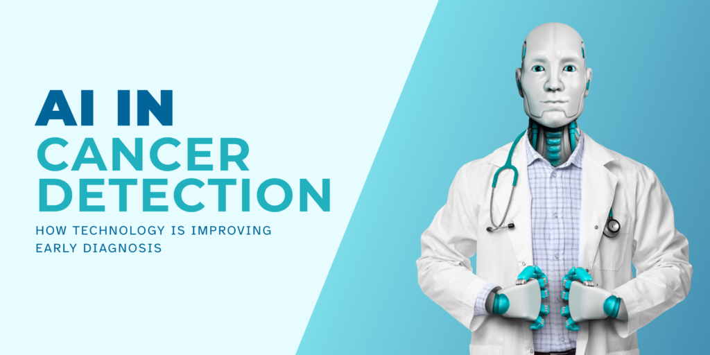 How AI Is Helping Detect Cancer Earlier and More Accurately
